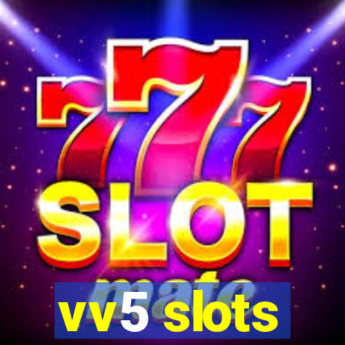vv5 slots